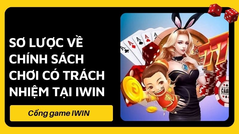 Sơ lược về chính sách chơi có trách nhiệm tại IWIN