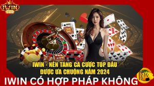 IWIN Có Hợp Pháp Không - Giải Đáp Những Băn Khoăn Cho Người Chơi